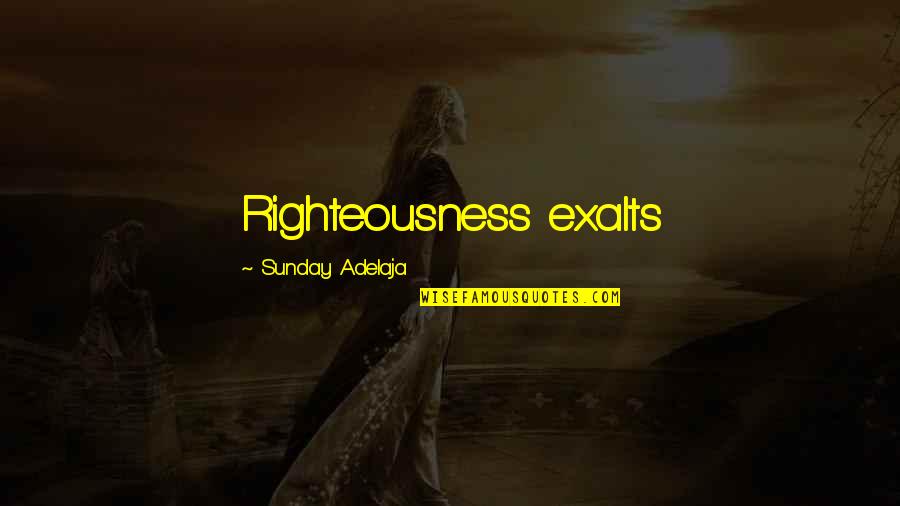 Uncharted Sully Quotes By Sunday Adelaja: Righteousness exalts