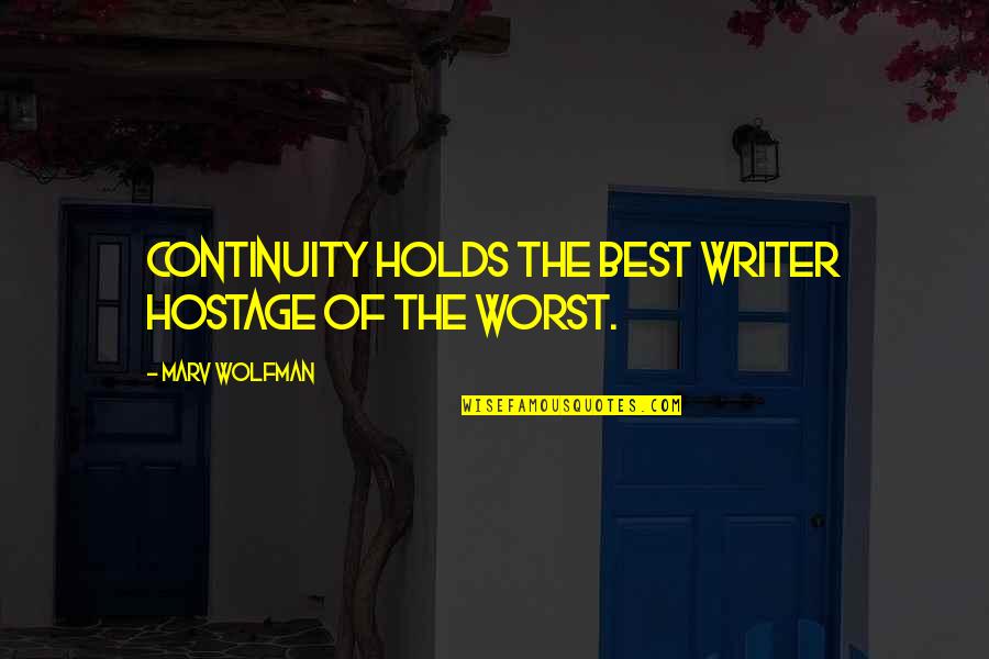 Unchastity Means Quotes By Marv Wolfman: Continuity holds the best writer hostage of the Unchastity Means Quotes By Marv Wolfman: Continuity holds the best writer hostage of the
