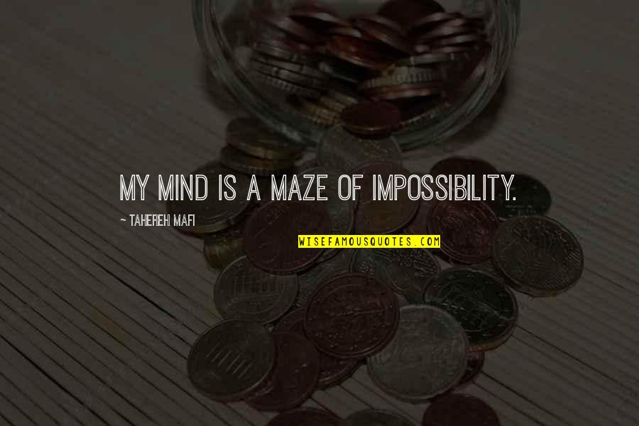 Unchastity Synonym Quotes By Tahereh Mafi: My mind is a maze of impossibility. Unchastity Synonym Quotes By Tahereh Mafi: My mind is a maze of impossibility.