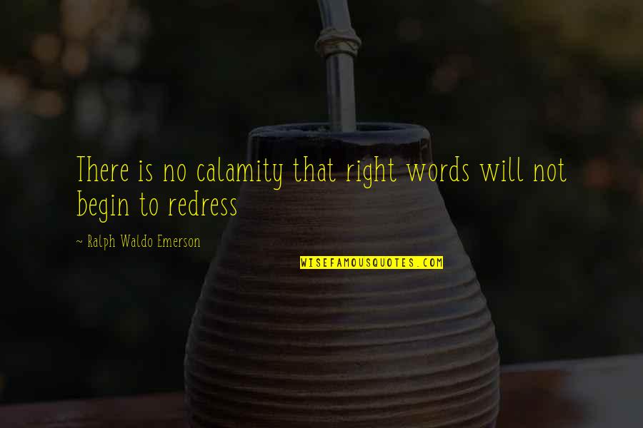 Uncheck Quotes By Ralph Waldo Emerson: There is no calamity that right words will