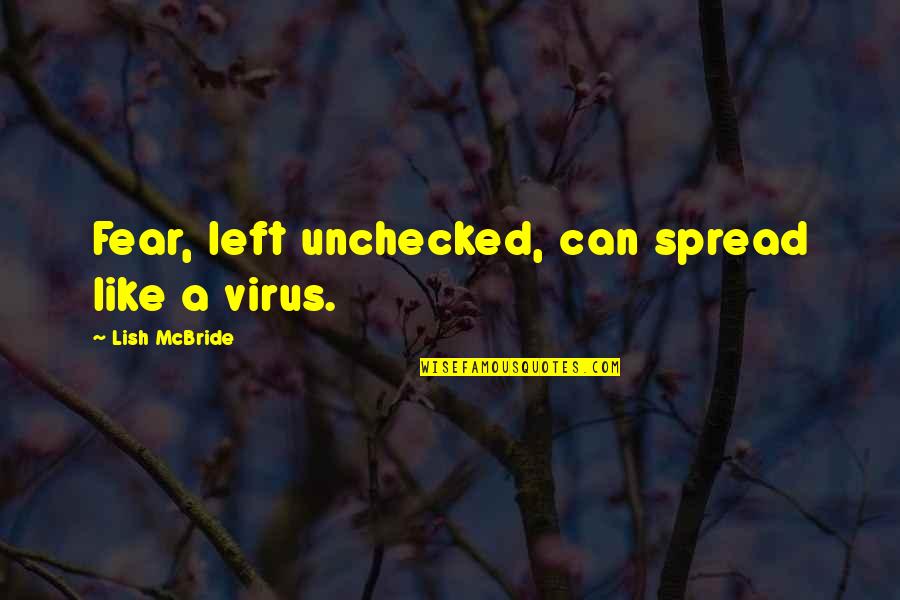 Unchecked Quotes By Lish McBride: Fear, left unchecked, can spread like a virus.