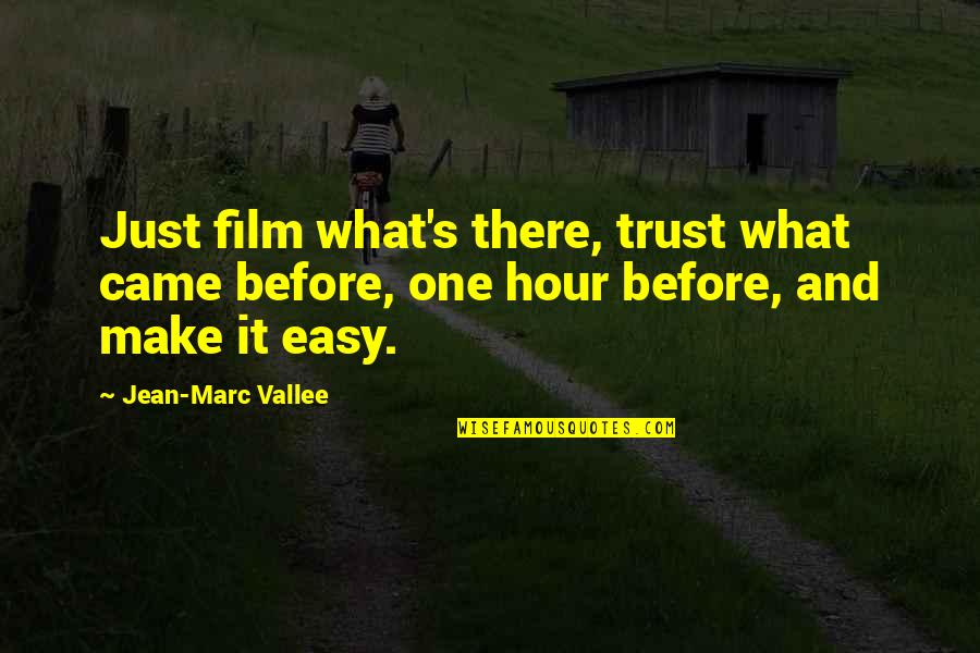 Unchildish Quotes By Jean-Marc Vallee: Just film what's there, trust what came before, Unchildish Quotes By Jean-Marc Vallee: Just film what's there, trust what came before,