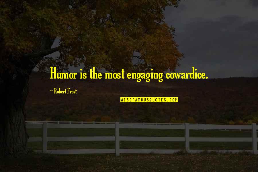 Unchildish Quotes By Robert Frost: Humor is the most engaging cowardice. Unchildish Quotes By Robert Frost: Humor is the most engaging cowardice.