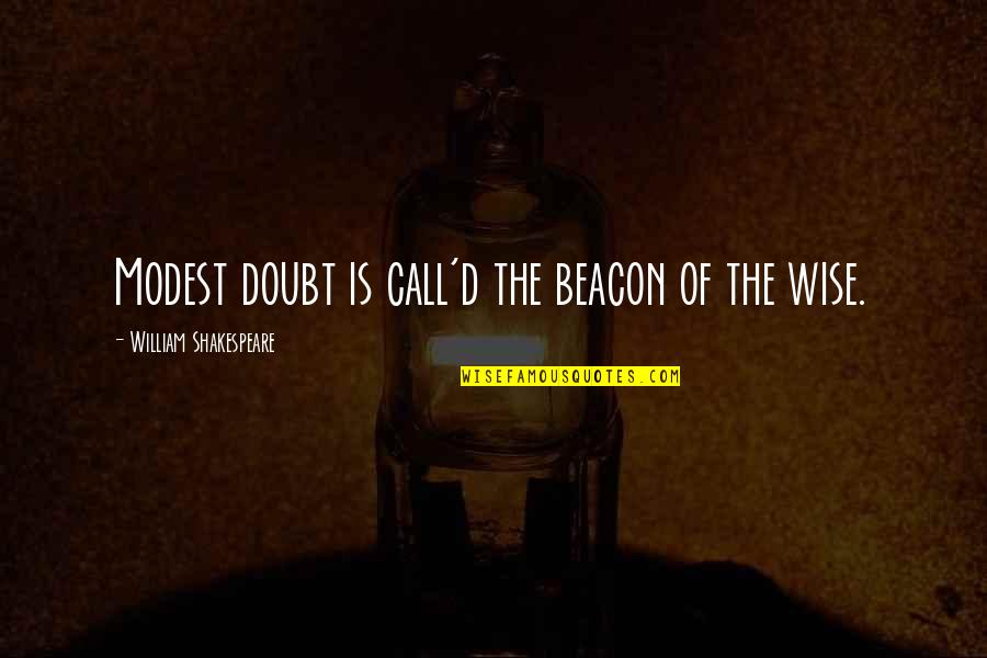 Unchin Quotes By William Shakespeare: Modest doubt is call'd the beacon of the Unchin Quotes By William Shakespeare: Modest doubt is call'd the beacon of the