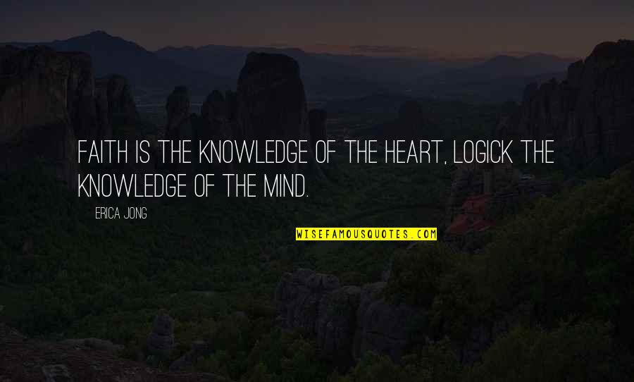 Unchiselled Quotes By Erica Jong: Faith is the Knowledge of the Heart, Logick