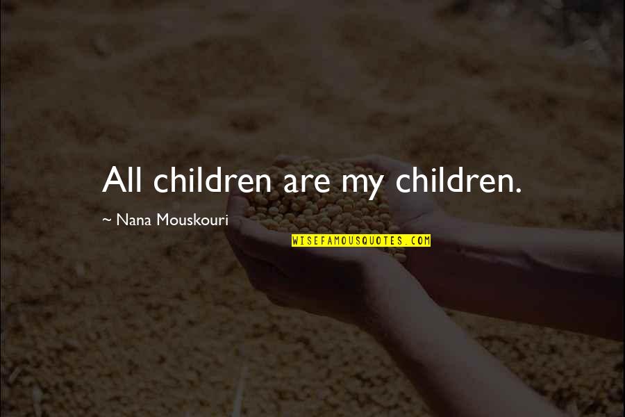 Unchiselled Quotes By Nana Mouskouri: All children are my children.