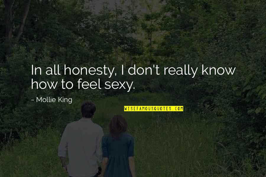 Unchosen Quotes By Mollie King: In all honesty, I don't really know how Unchosen Quotes By Mollie King: In all honesty, I don't really know how