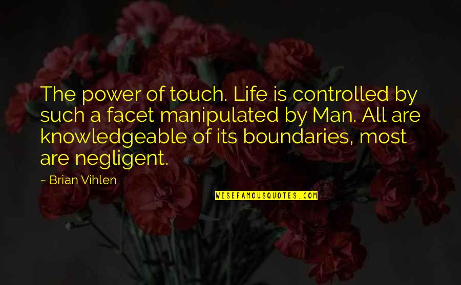 Unchosen Suffering Quotes By Brian Vihlen: The power of touch. Life is controlled by Unchosen Suffering Quotes By Brian Vihlen: The power of touch. Life is controlled by