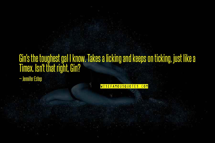 Unchristened Ship Quotes By Jennifer Estep: Gin's the toughest gal I know. Takes a