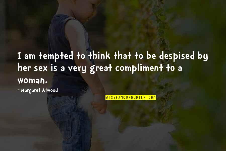 Uncials Quotes By Margaret Atwood: I am tempted to think that to be Uncials Quotes By Margaret Atwood: I am tempted to think that to be