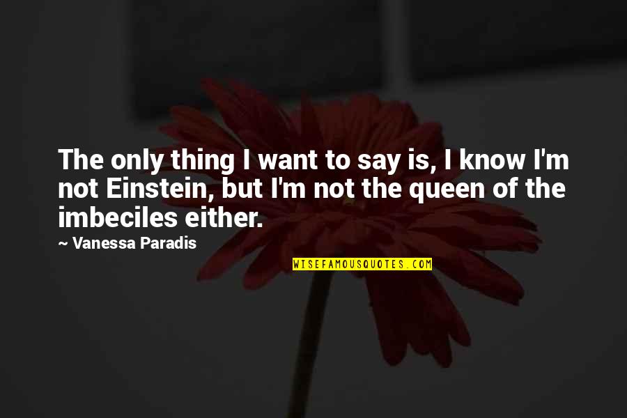 Uncirculated Quotes By Vanessa Paradis: The only thing I want to say is,