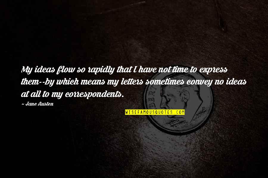 Uncivilized Love Quotes By Jane Austen: My ideas flow so rapidly that I have Uncivilized Love Quotes By Jane Austen: My ideas flow so rapidly that I have