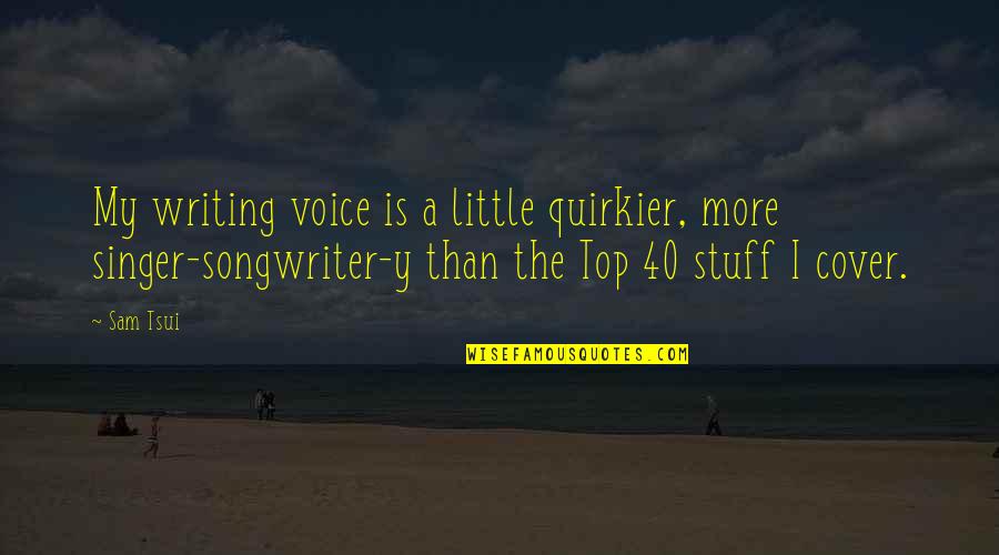 Unclad Beach Quotes By Sam Tsui: My writing voice is a little quirkier, more Unclad Beach Quotes By Sam Tsui: My writing voice is a little quirkier, more