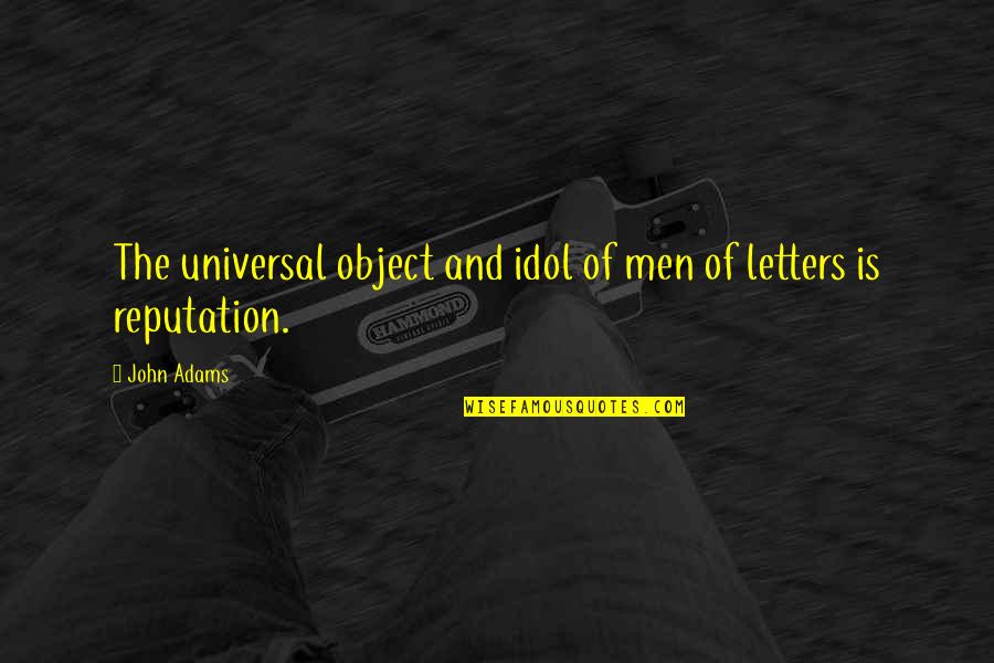 Unclarity Crossword Quotes By John Adams: The universal object and idol of men of