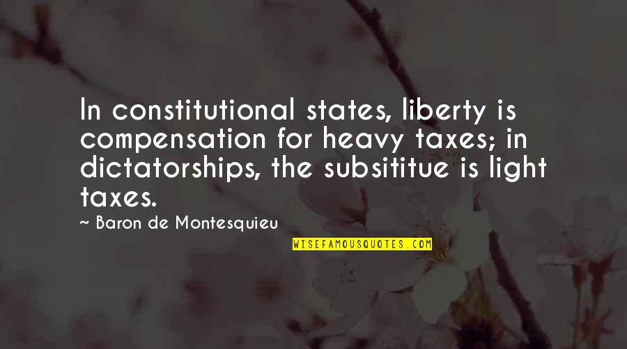 Unclasp Quotes By Baron De Montesquieu: In constitutional states, liberty is compensation for heavy