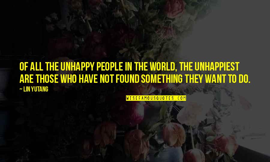 Unclasping Quotes By Lin Yutang: Of all the unhappy people in the world,