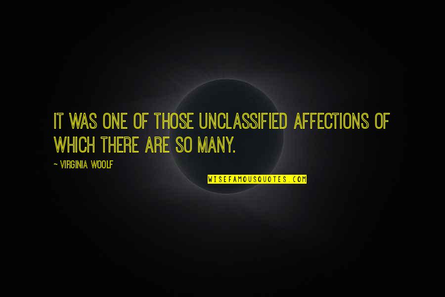 Unclassified Quotes By Virginia Woolf: It was one of those unclassified affections of