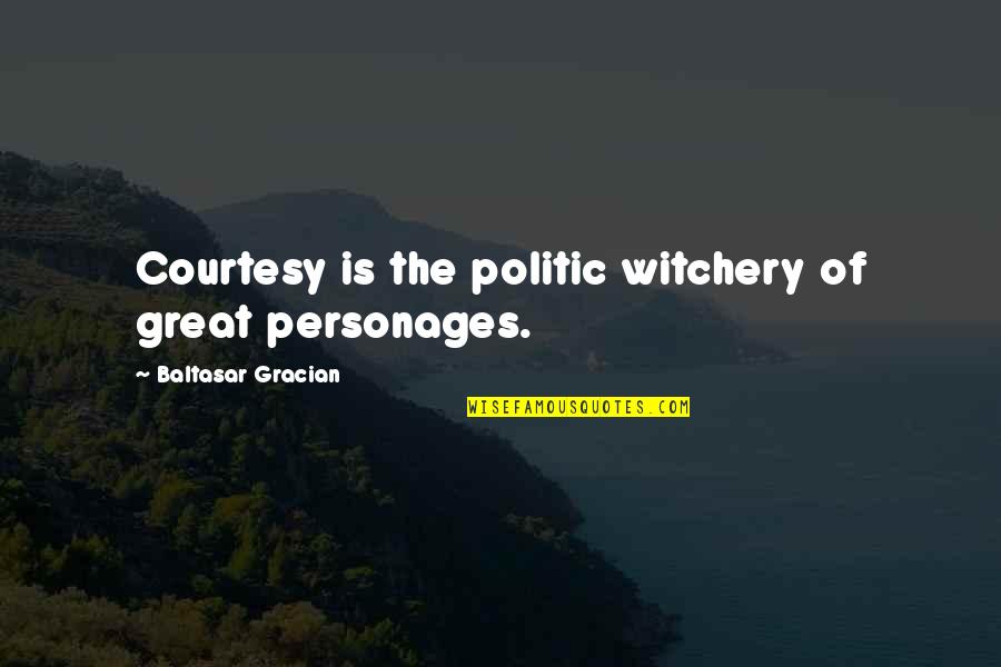 Unclassy Robes Quotes By Baltasar Gracian: Courtesy is the politic witchery of great personages. Unclassy Robes Quotes By Baltasar Gracian: Courtesy is the politic witchery of great personages.