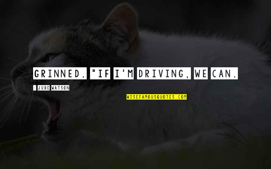 Uncle Al In Water For Elephants Quotes By Jude Watson: grinned. "If I'm driving, we can.