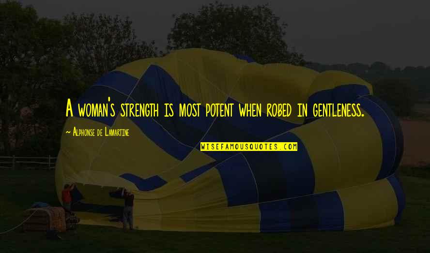 Uncle And Niece Quotes By Alphonse De Lamartine: A woman's strength is most potent when robed