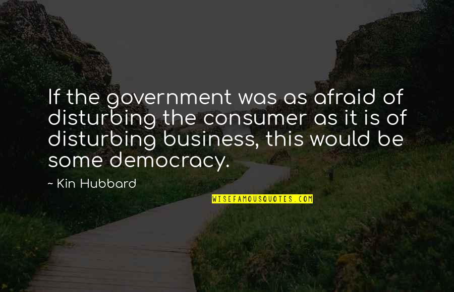 Uncle Charlie My Three Sons Quotes By Kin Hubbard: If the government was as afraid of disturbing
