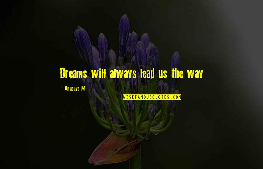 Uncle Drew Quotes By Anusuya M: Dreams will always lead us the way Uncle Drew Quotes By Anusuya M: Dreams will always lead us the way