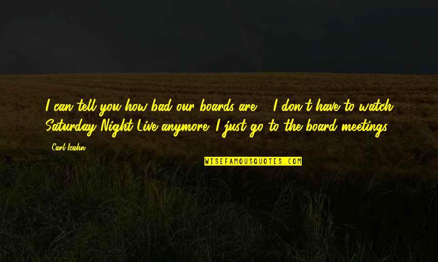 Uncle Giles Quotes By Carl Icahn: I can tell you how bad our boards Uncle Giles Quotes By Carl Icahn: I can tell you how bad our boards