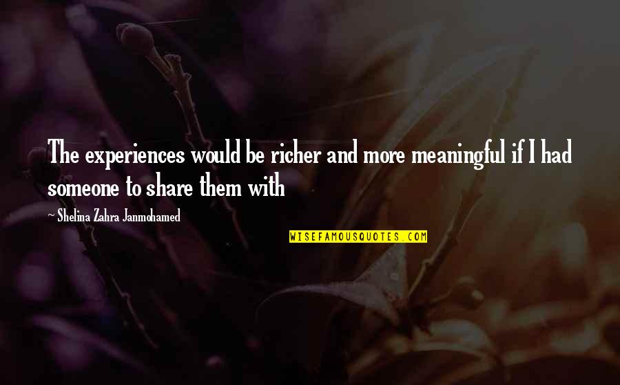Uncle Giles Quotes By Shelina Zahra Janmohamed: The experiences would be richer and more meaningful Uncle Giles Quotes By Shelina Zahra Janmohamed: The experiences would be richer and more meaningful