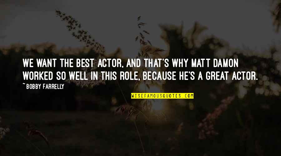 Uncle Hub Quotes By Bobby Farrelly: We want the best actor, and that's why