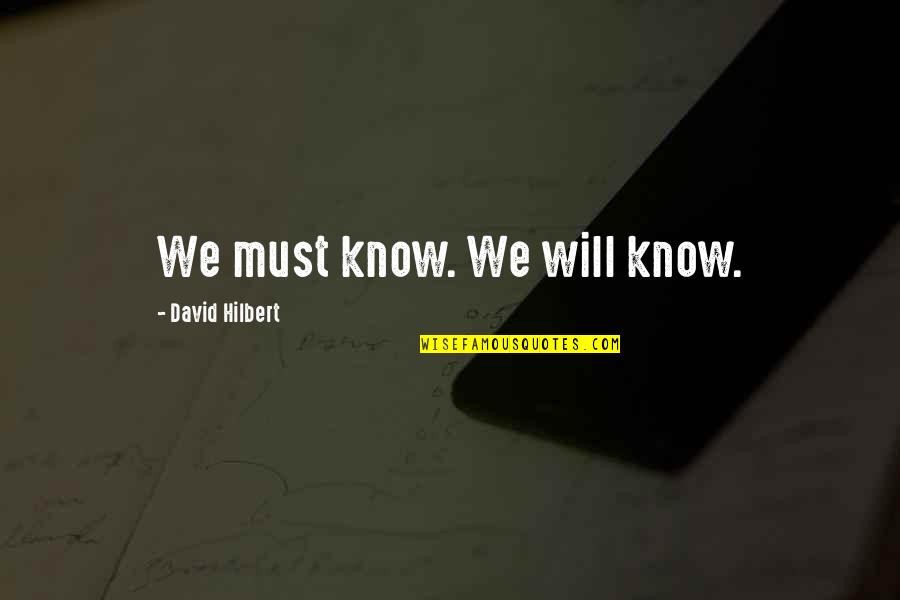 Uncle Hub Quotes By David Hilbert: We must know. We will know.