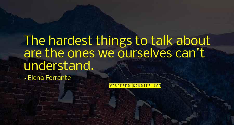Uncle Hub Quotes By Elena Ferrante: The hardest things to talk about are the