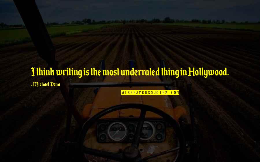 Uncle Iro Quotes By Michael Pena: I think writing is the most underrated thing Uncle Iro Quotes By Michael Pena: I think writing is the most underrated thing