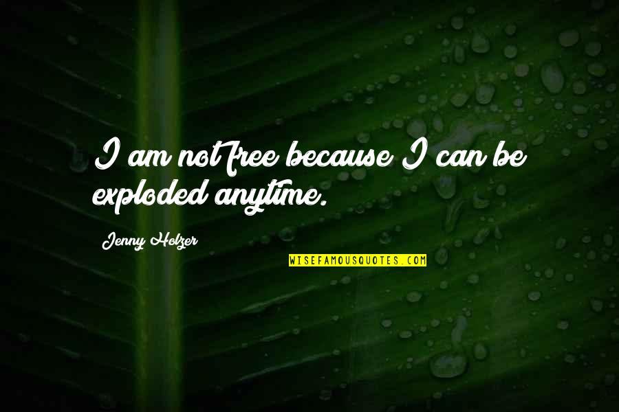 Uncle Iroh 4 Elements Quote Quotes By Jenny Holzer: I am not free because I can be