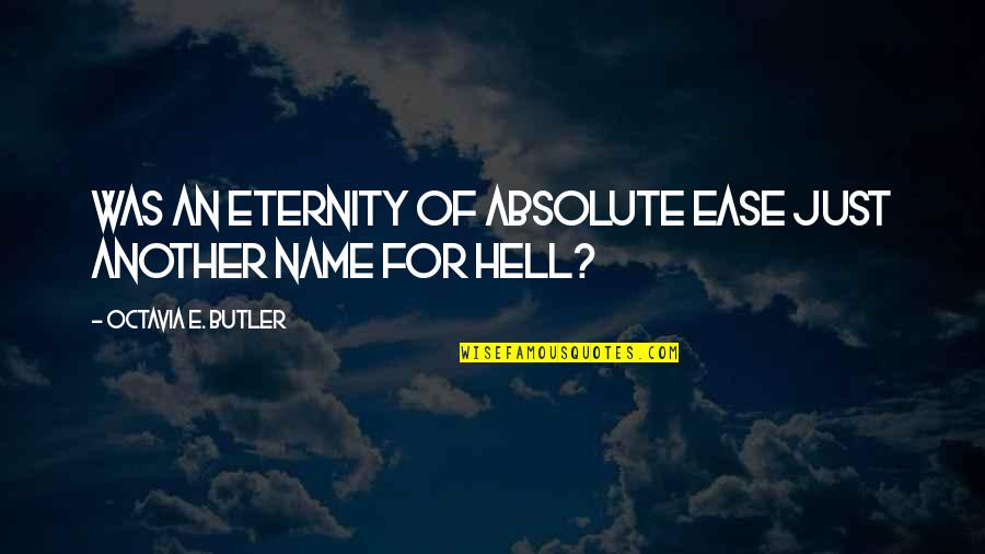 Uncle Iron Quotes By Octavia E. Butler: Was an eternity of absolute ease just another Uncle Iron Quotes By Octavia E. Butler: Was an eternity of absolute ease just another