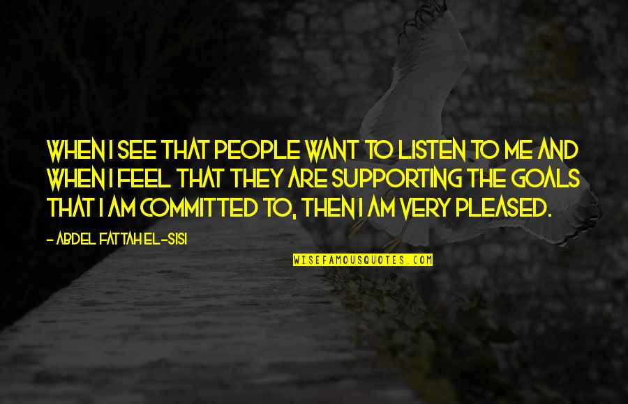 Uncle Jemima Quotes By Abdel Fattah El-Sisi: When I see that people want to listen