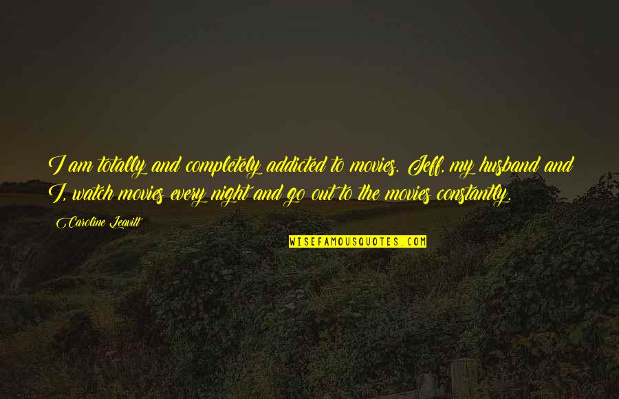 Uncle Jemima Quotes By Caroline Leavitt: I am totally and completely addicted to movies. Uncle Jemima Quotes By Caroline Leavitt: I am totally and completely addicted to movies.