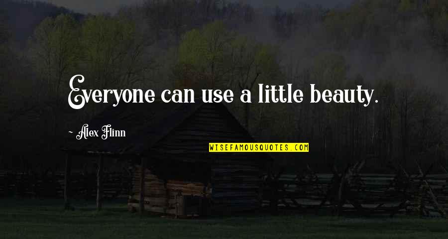 Uncle June Quotes By Alex Flinn: Everyone can use a little beauty.