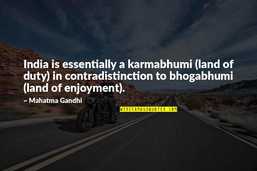 Uncle June Quotes By Mahatma Gandhi: India is essentially a karmabhumi (land of duty)