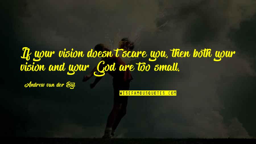 Uncle Kamata Quotes By Andrew Van Der Bijl: If your vision doesn't scare you, then both