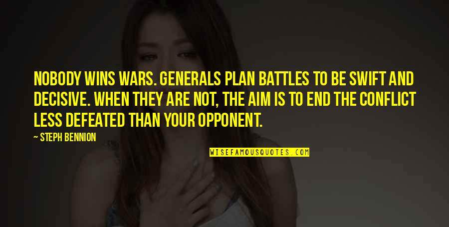 Uncle Petros And Goldbach's Conjecture Quotes By Steph Bennion: Nobody wins wars. Generals plan battles to be