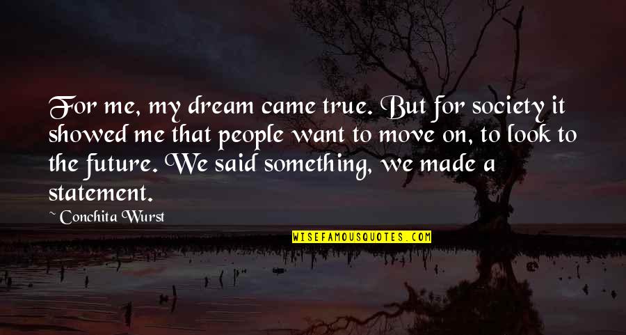 Uncle Po Quotes By Conchita Wurst: For me, my dream came true. But for