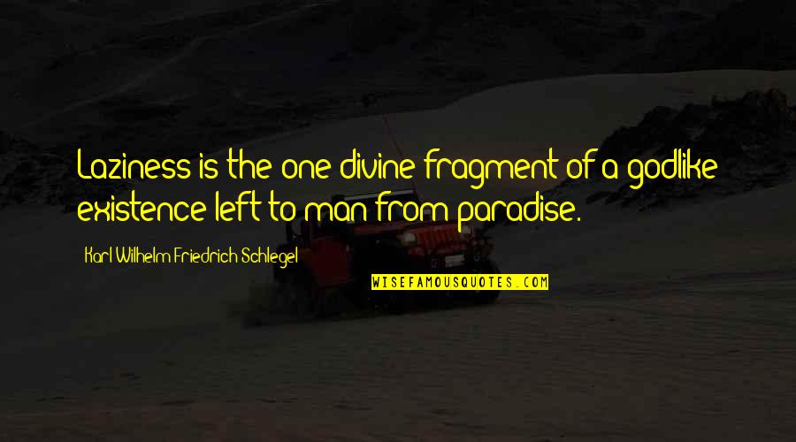 Uncle Po Quotes By Karl Wilhelm Friedrich Schlegel: Laziness is the one divine fragment of a