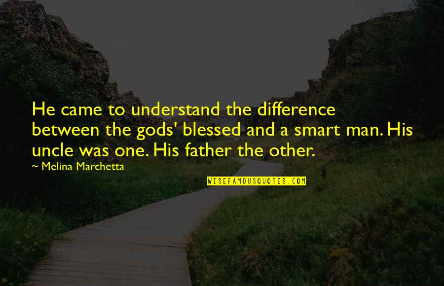 Uncle Quotes By Melina Marchetta: He came to understand the difference between the