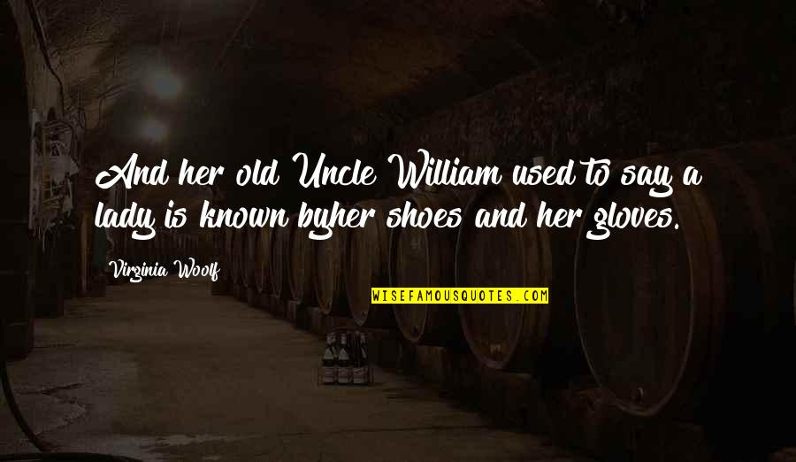 Uncle Quotes By Virginia Woolf: And her old Uncle William used to say