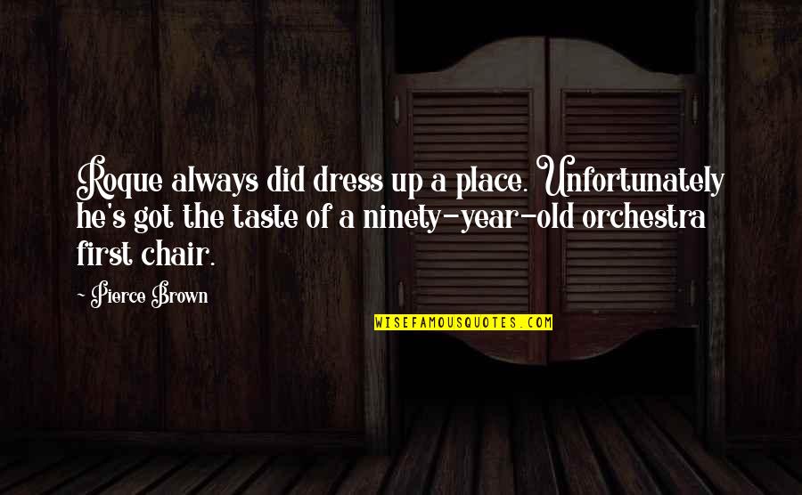 Uncle Silas Quotes By Pierce Brown: Roque always did dress up a place. Unfortunately