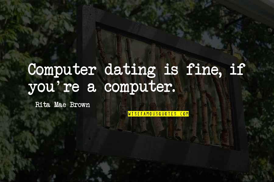 Uncle Silas Quotes By Rita Mae Brown: Computer dating is fine, if you're a computer.