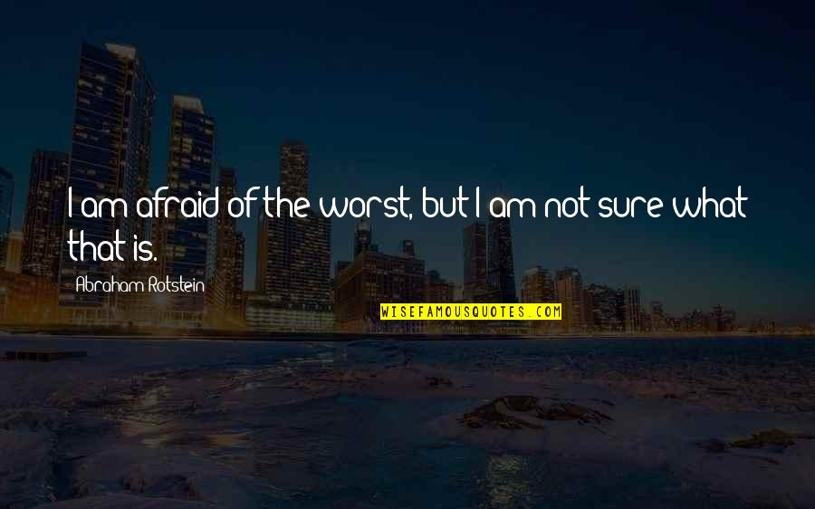 Uncle Toby Tristram Shandy Quotes By Abraham Rotstein: I am afraid of the worst, but I