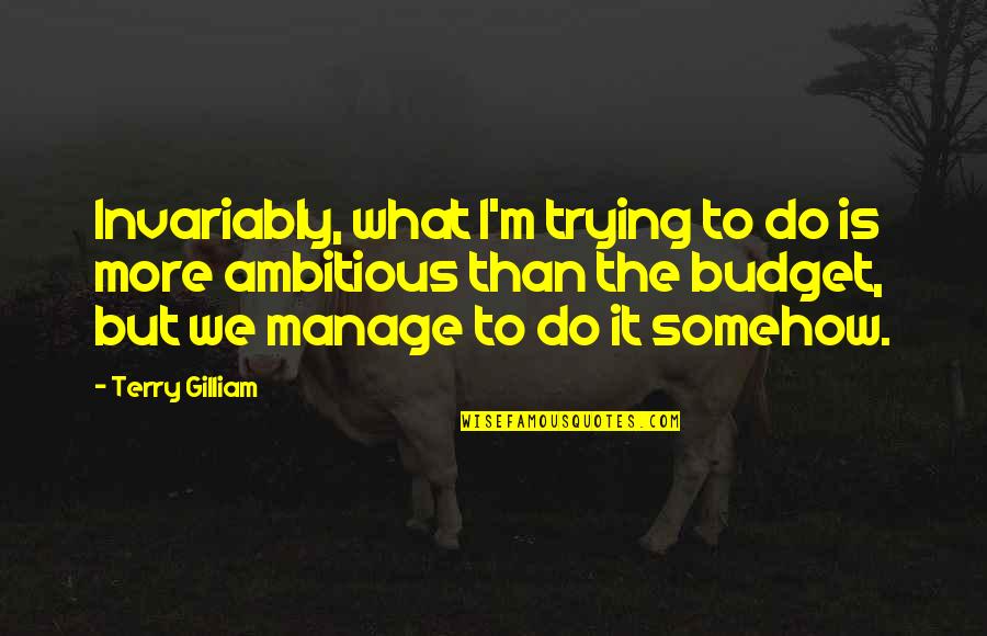 Uncle Tom Quotes By Terry Gilliam: Invariably, what I'm trying to do is more Uncle Tom Quotes By Terry Gilliam: Invariably, what I'm trying to do is more