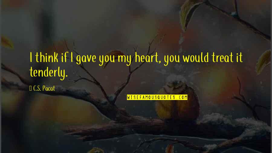 Uncle Tom's Cabin Chapter 12 Quotes By C.S. Pacat: I think if I gave you my heart,