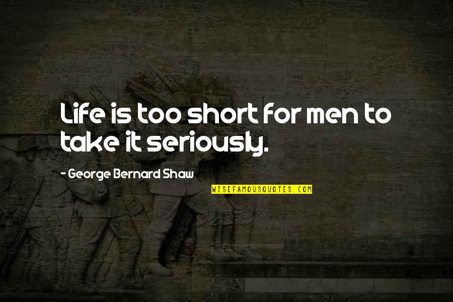 Uncle Tom's Cabin Topsy Quotes By George Bernard Shaw: Life is too short for men to take